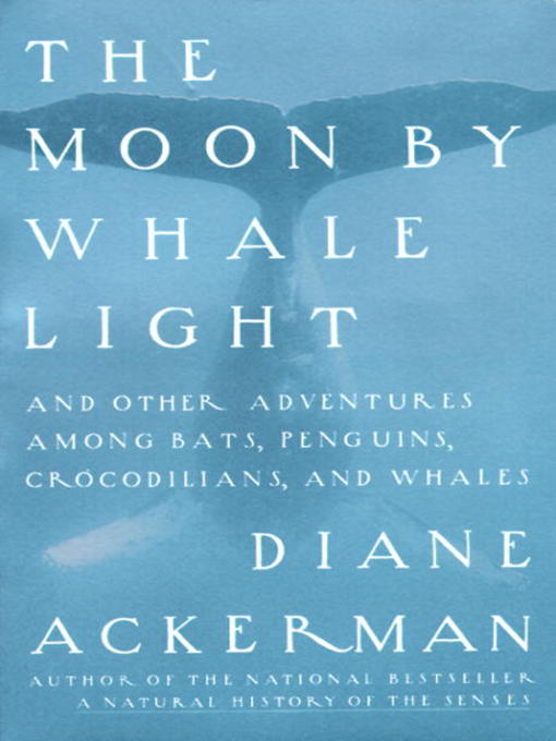 Title details for The Moon by Whale Light by Diane Ackerman - Available